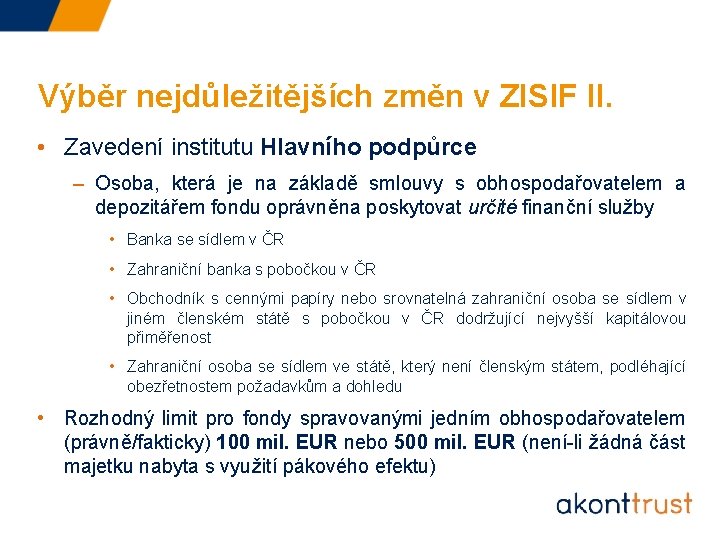 Výběr nejdůležitějších změn v ZISIF II. • Zavedení institutu Hlavního podpůrce – Osoba, která