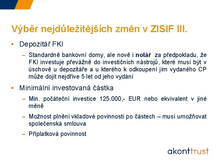 Výběr nejdůležitějších změn v ZISIF III. • Depozitář FKI – Standardně bankovní domy, ale
