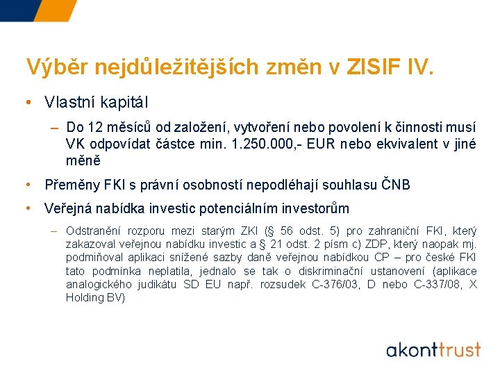 Výběr nejdůležitějších změn v ZISIF IV. • Vlastní kapitál – Do 12 měsíců od