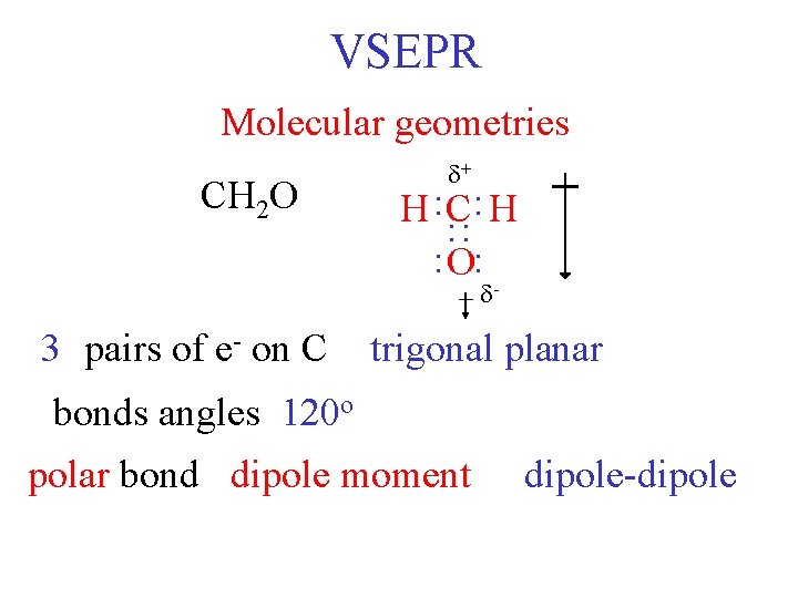 VSEPR Molecular geometries H : C: H : O: : CH 2 O +