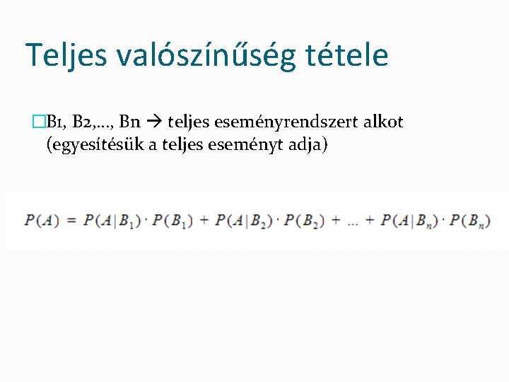 Teljes valószínűség tétele �B 1, B 2, …, Bn teljes eseményrendszert alkot (egyesítésük a