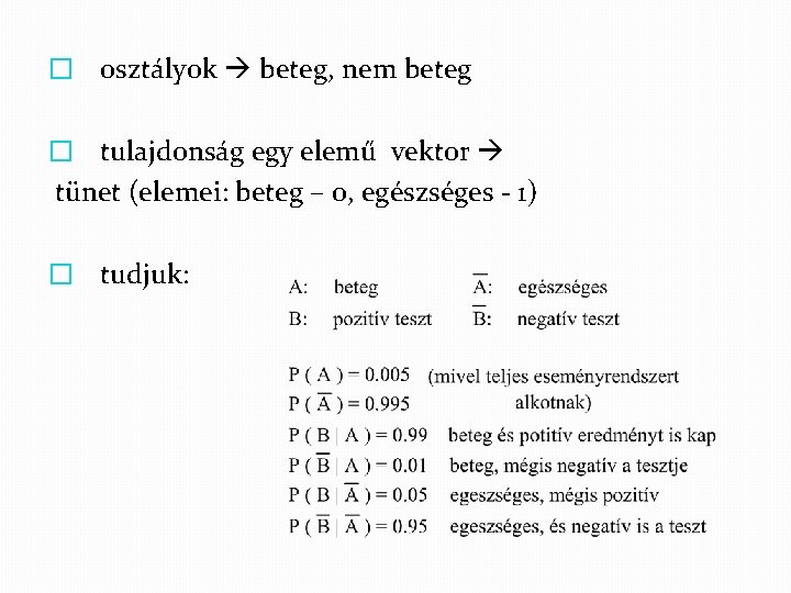 � osztályok beteg, nem beteg � tulajdonság egy elemű vektor tünet (elemei: beteg –