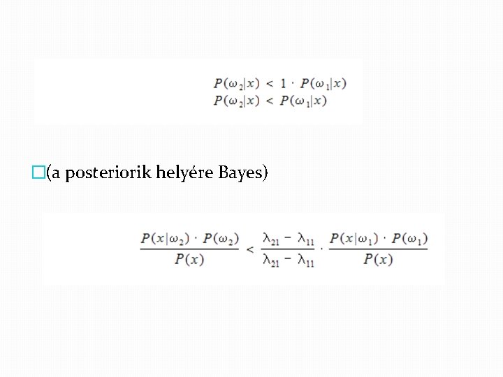 �(a posteriorik helyére Bayes) 