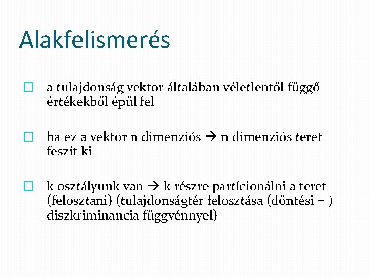 Alakfelismerés � a tulajdonság vektor általában véletlentől függő értékekből épül fel � ha ez