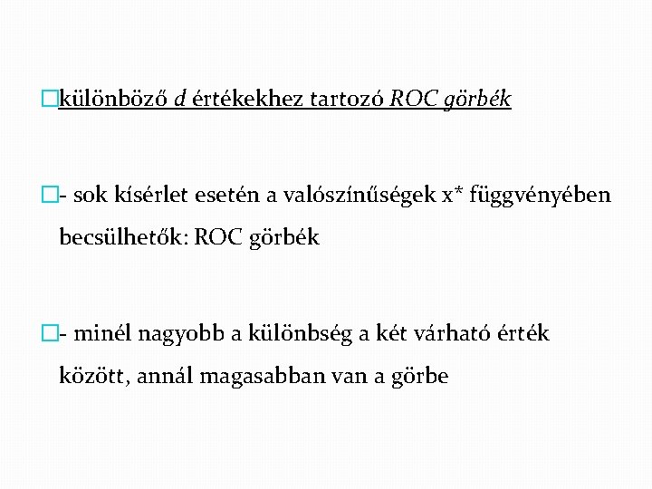 �különböző d értékekhez tartozó ROC görbék �- sok kísérlet esetén a valószínűségek x* függvényében