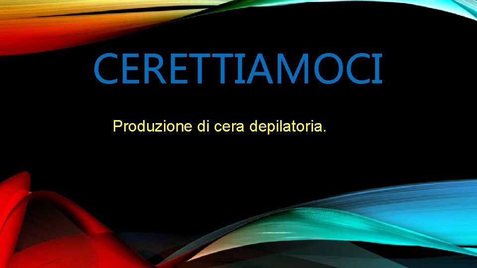 CERETTIAMOCI Produzione di cera depilatoria. 