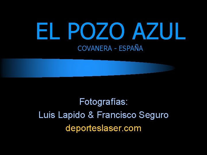 EL POZO AZUL COVANERA - ESPAÑA Fotografías: Luis Lapido & Francisco Seguro deporteslaser. com