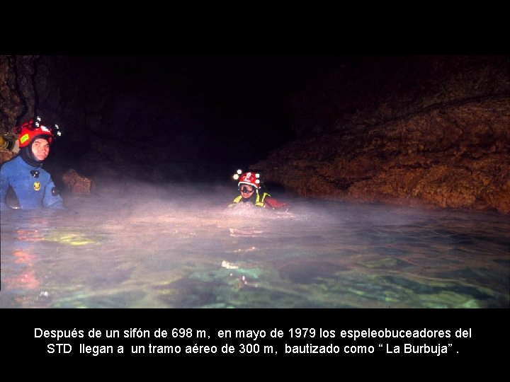 Después de un sifón de 698 m, en mayo de 1979 los espeleobuceadores del