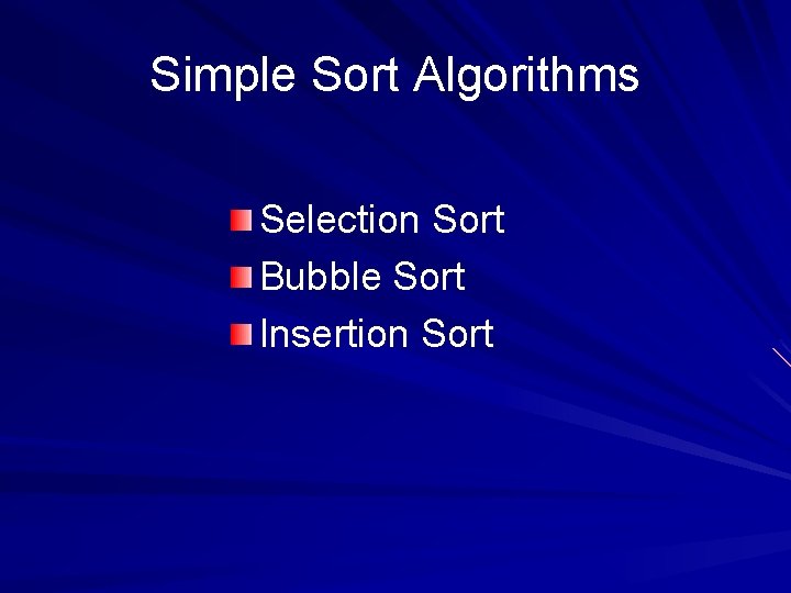 Simple Sort Algorithms Selection Sort Bubble Sort Insertion Sort 