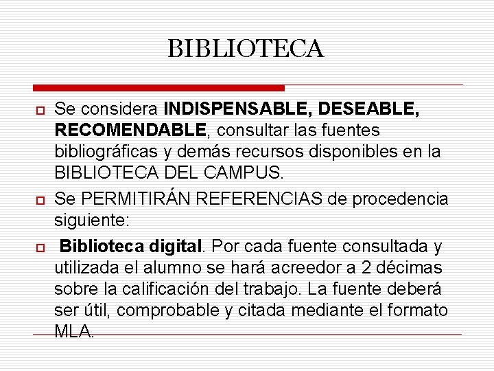 BIBLIOTECA o o o Se considera INDISPENSABLE, DESEABLE, RECOMENDABLE, consultar las fuentes bibliográficas y