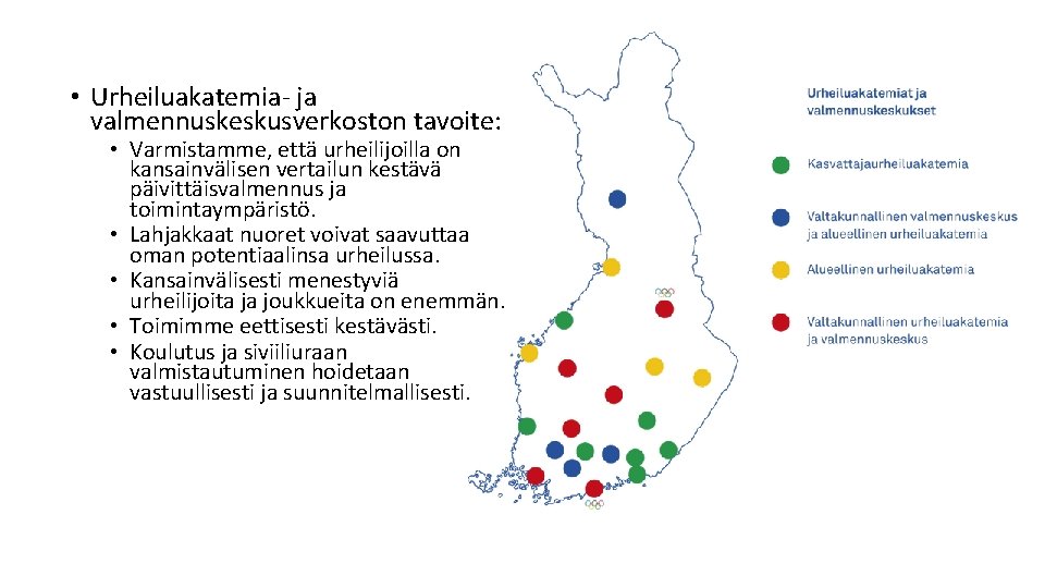  • Urheiluakatemia- ja valmennuskeskusverkoston tavoite: • Varmistamme, että urheilijoilla on kansainvälisen vertailun kestävä