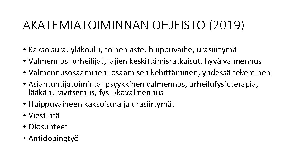 AKATEMIATOIMINNAN OHJEISTO (2019) • Kaksoisura: yläkoulu, toinen aste, huippuvaihe, urasiirtymä • Valmennus: urheilijat, lajien