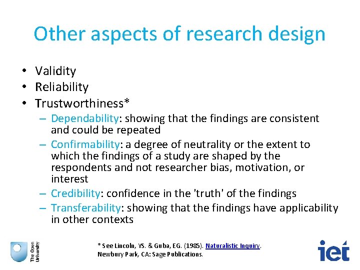 Other aspects of research design • Validity • Reliability • Trustworthiness* – Dependability: showing
