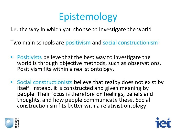 Epistemology i. e. the way in which you choose to investigate the world Two