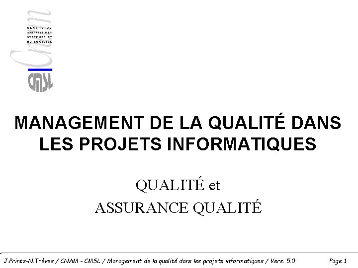 MANAGEMENT DE LA QUALITÉ DANS LES PROJETS INFORMATIQUES QUALITÉ et ASSURANCE QUALITÉ J. Printz-N.