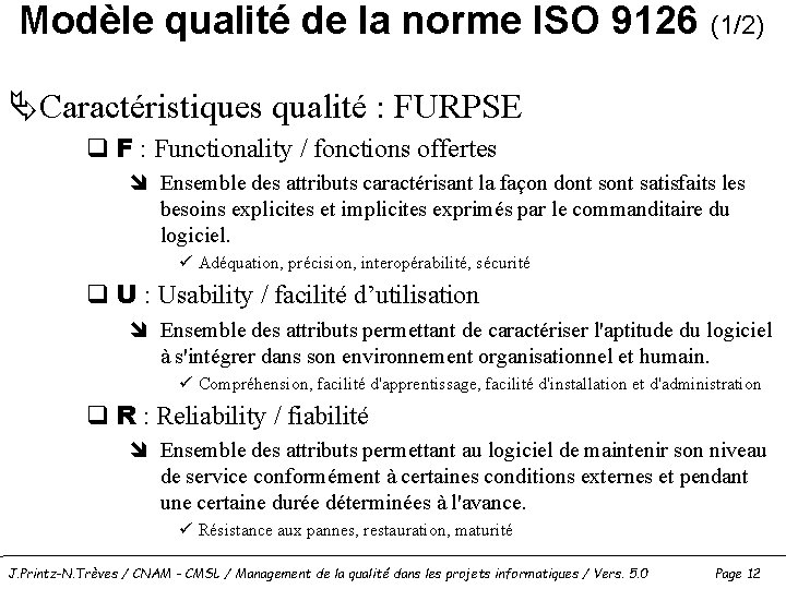 Modèle qualité de la norme ISO 9126 (1/2) ÄCaractéristiques qualité : FURPSE q F