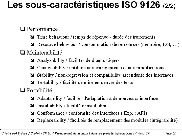 Les sous-caractéristiques ISO 9126 (2/2) q Performance î Time behaviour / temps de réponse