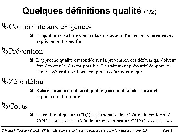 Quelques définitions qualité (1/2) ÄConformité aux exigences î La qualité est définie comme la