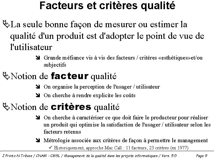 Facteurs et critères qualité ÄLa seule bonne façon de mesurer ou estimer la qualité