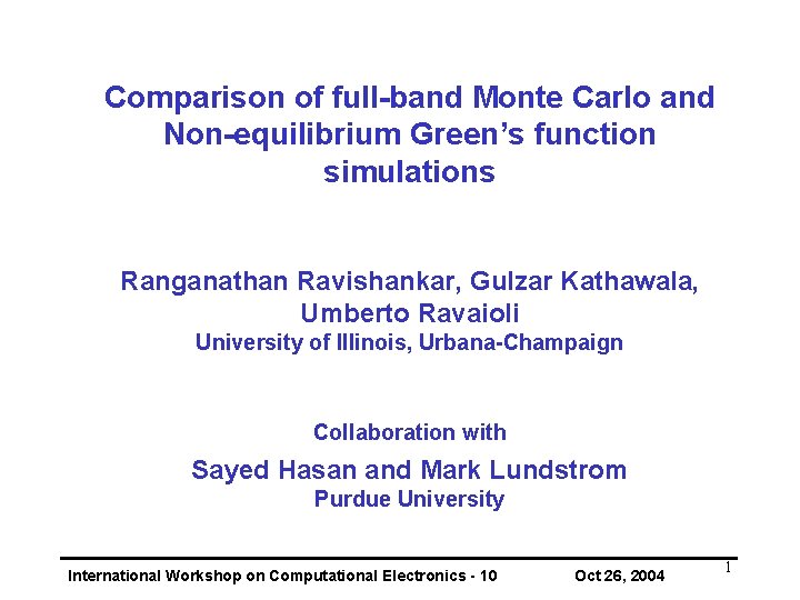 Comparison of full-band Monte Carlo and Non-equilibrium Green’s function simulations Ranganathan Ravishankar, Gulzar Kathawala,