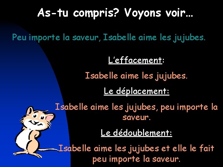 As-tu compris? Voyons voir… Peu importe la saveur, Isabelle aime les jujubes. L’effacement: Isabelle