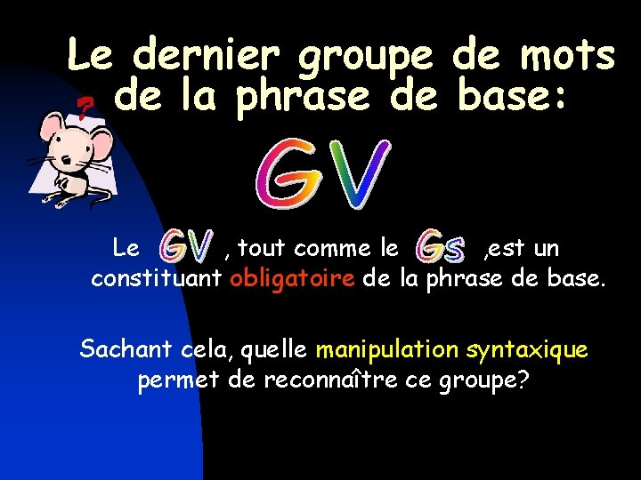 Le dernier groupe de mots de la phrase de base: Le , tout comme