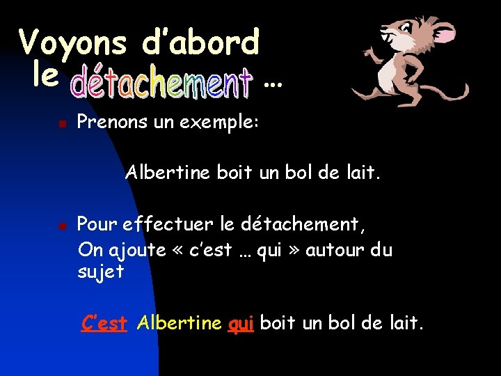 Voyons d’abord le … n Prenons un exemple: Albertine boit un bol de lait.