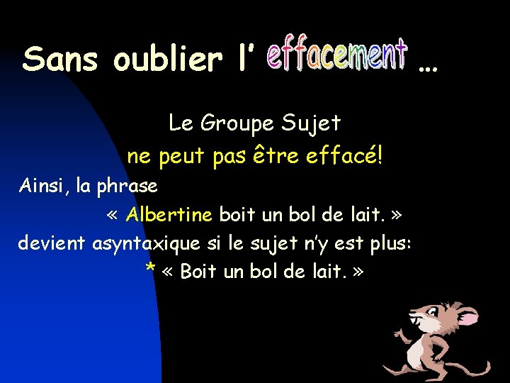 Sans oublier l’ Le Groupe Sujet ne peut pas être effacé! Ainsi, la phrase