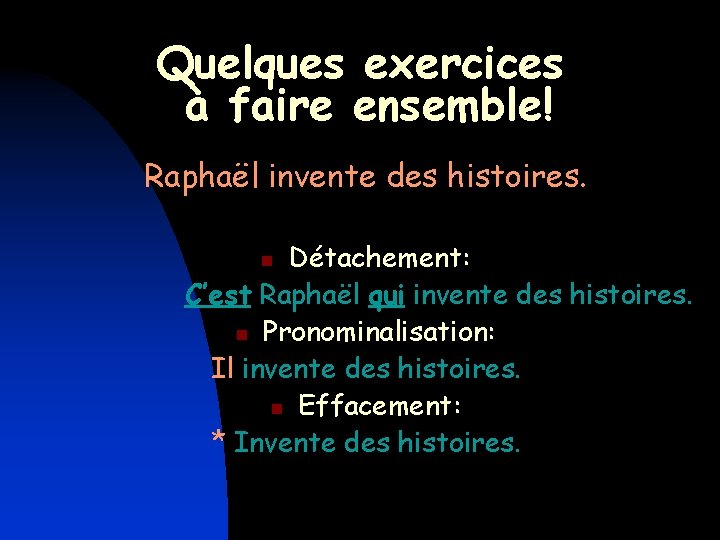 Quelques exercices à faire ensemble! Raphaël invente des histoires. Détachement: C’est Raphaël qui invente