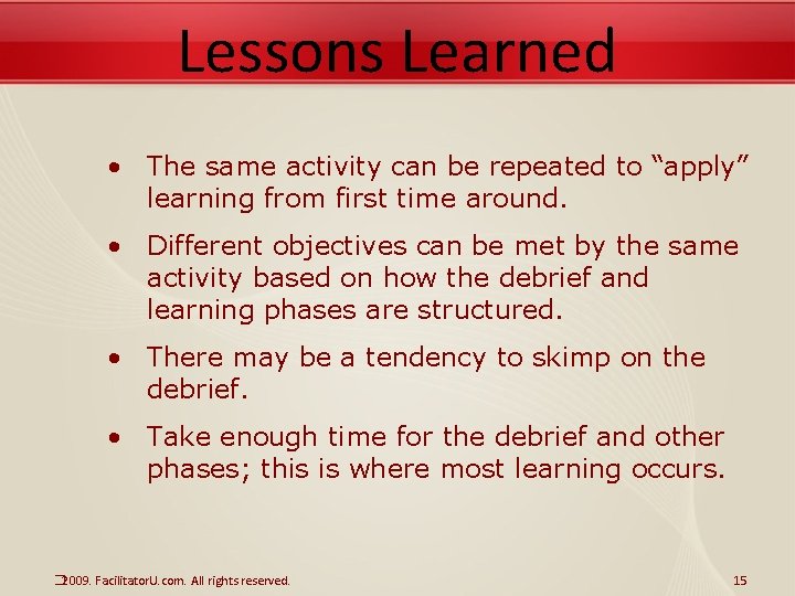 Lessons Learned • The same activity can be repeated to “apply” learning from first