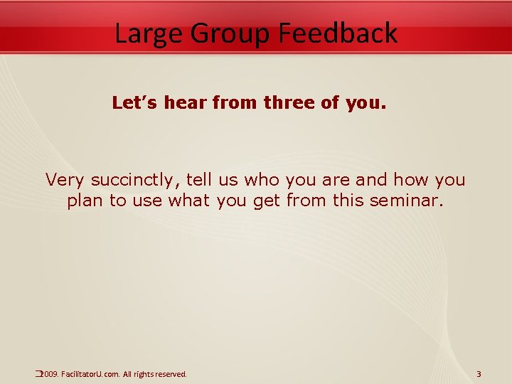 Large Group Feedback Let’s hear from three of you. Very succinctly, tell us who