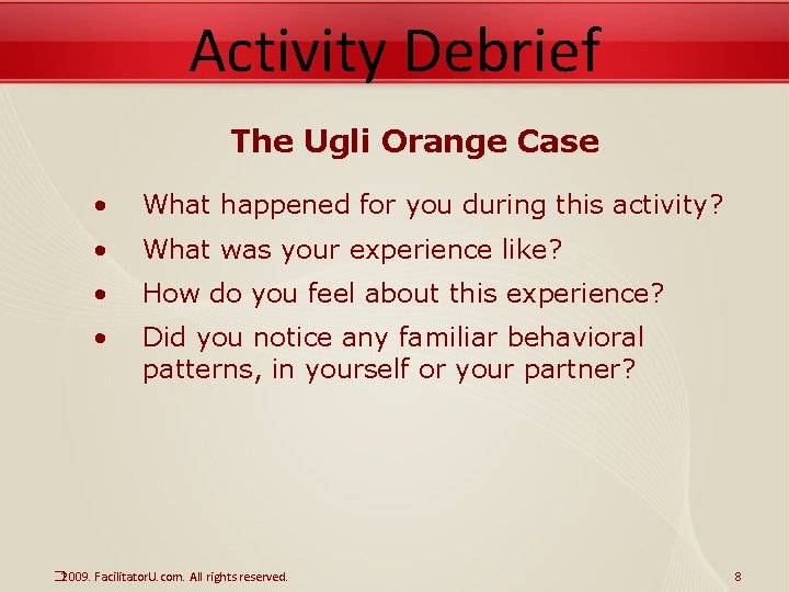 Activity Debrief The Ugli Orange Case • What happened for you during this activity?