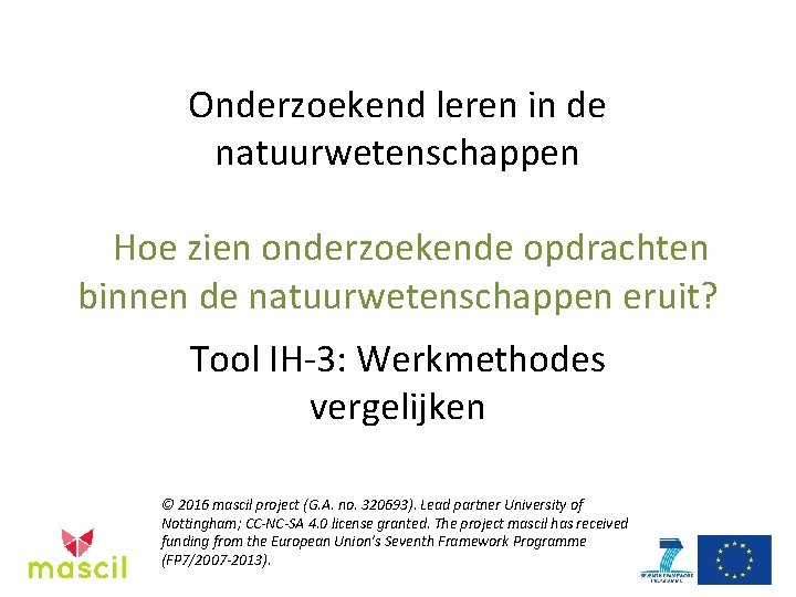 Onderzoekend leren in de natuurwetenschappen Hoe zien onderzoekende opdrachten binnen de natuurwetenschappen eruit? Tool