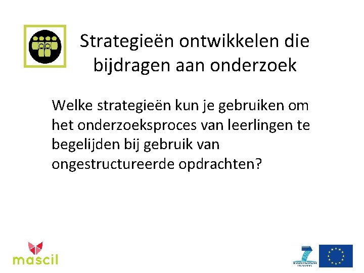 Strategieën ontwikkelen die bijdragen aan onderzoek Welke strategieën kun je gebruiken om het onderzoeksproces