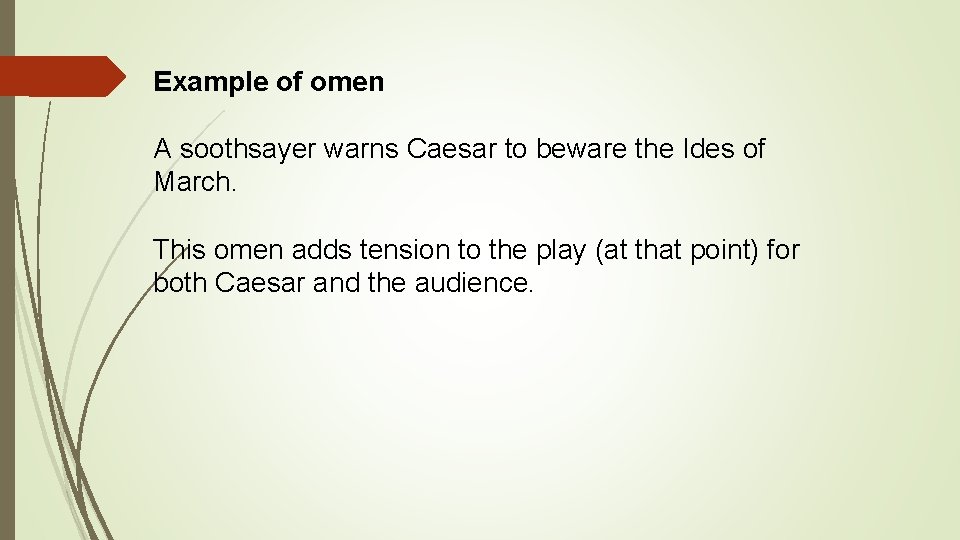 Example of omen A soothsayer warns Caesar to beware the Ides of March. This