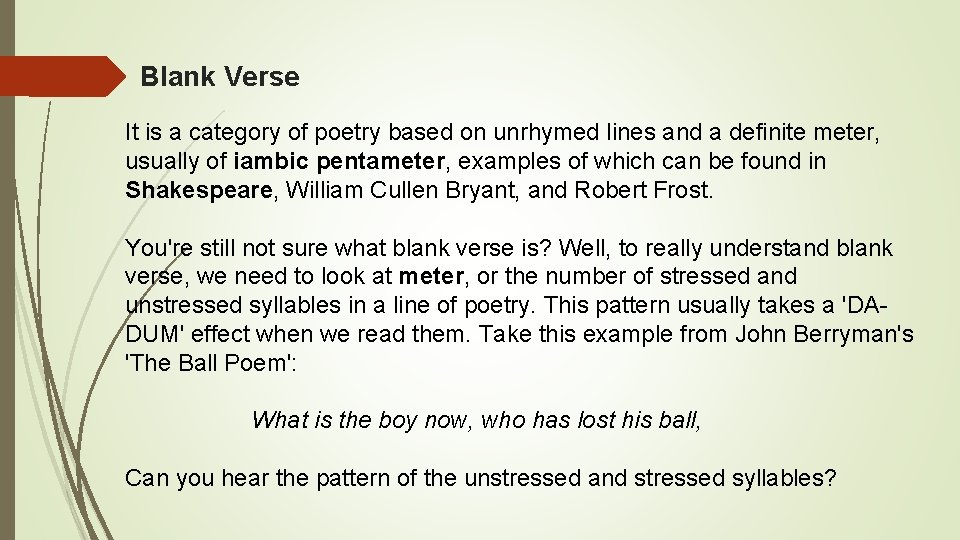 Blank Verse It is a category of poetry based on unrhymed lines and a