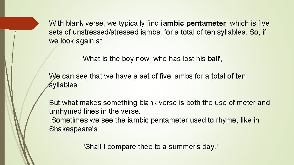 With blank verse, we typically find iambic pentameter, which is five sets of unstressed/stressed