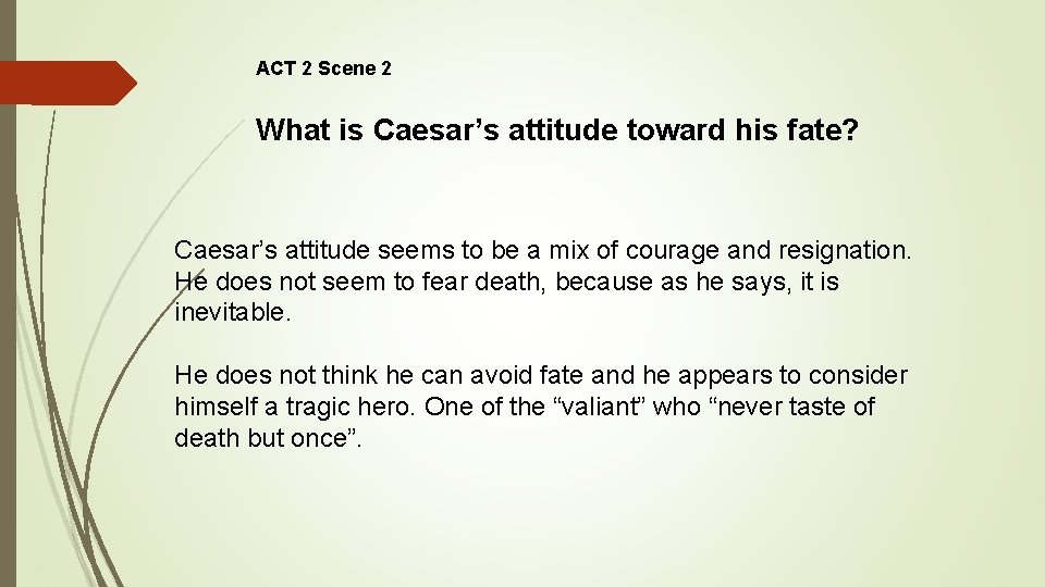 ACT 2 Scene 2 What is Caesar’s attitude toward his fate? Caesar’s attitude seems