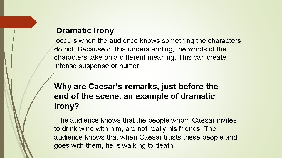 Dramatic Irony occurs when the audience knows something the characters do not. Because of