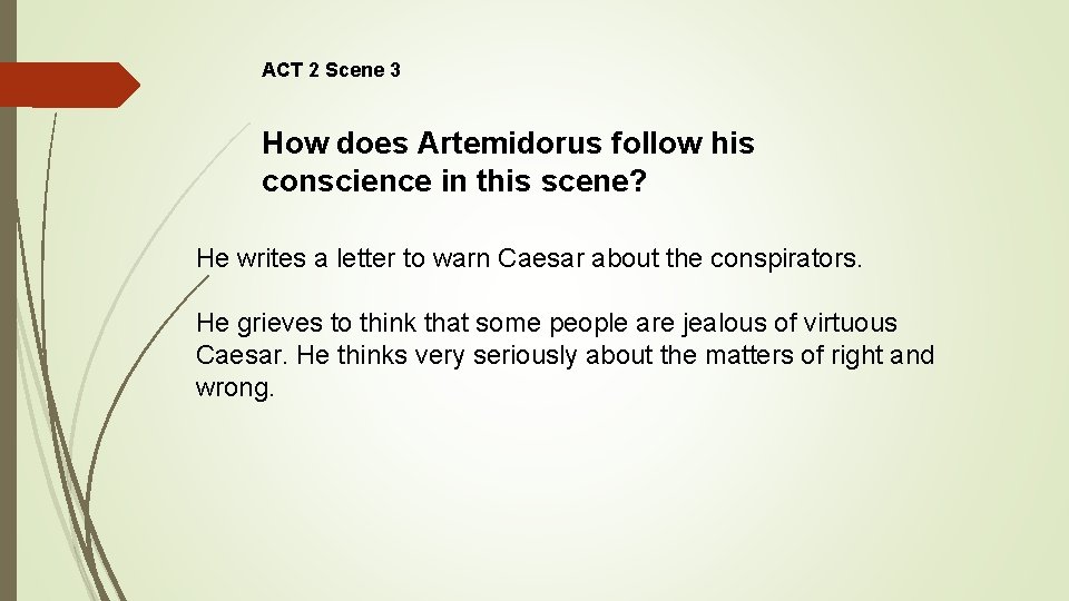 ACT 2 Scene 3 How does Artemidorus follow his conscience in this scene? He