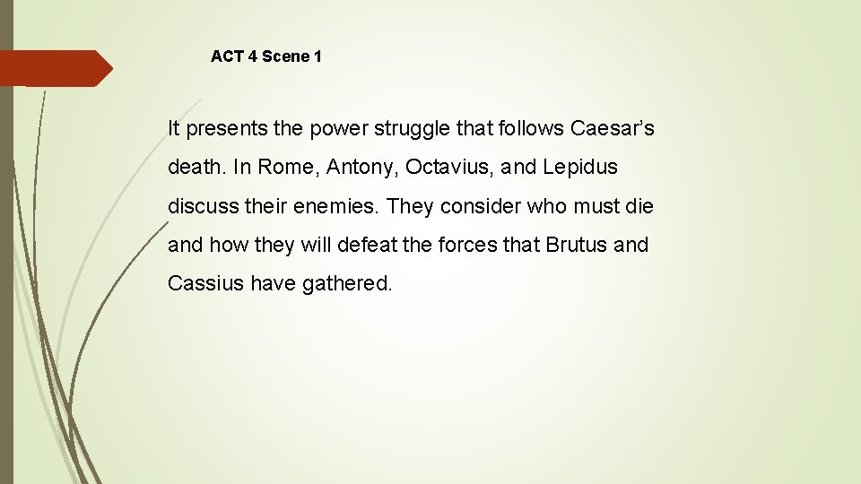 ACT 4 Scene 1 It presents the power struggle that follows Caesar’s death. In
