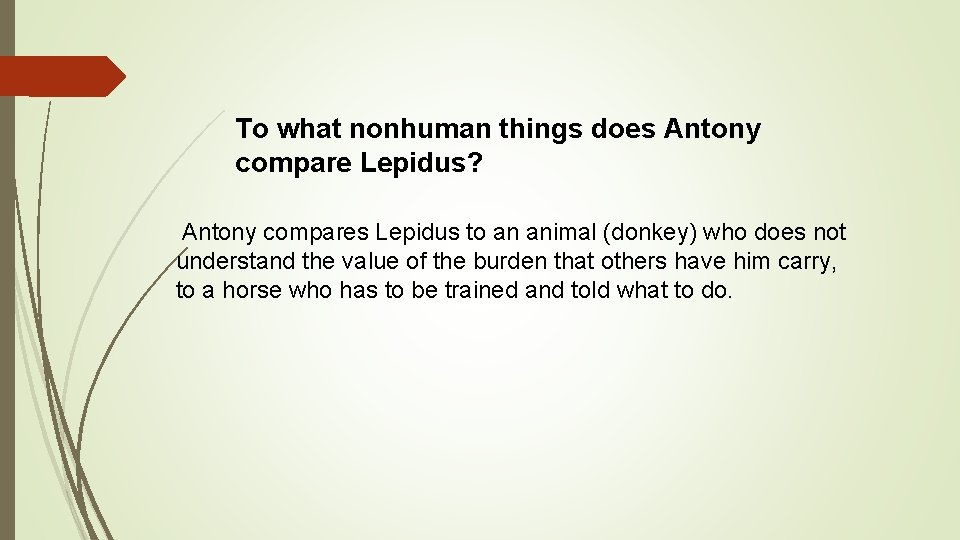 To what nonhuman things does Antony compare Lepidus? Antony compares Lepidus to an animal