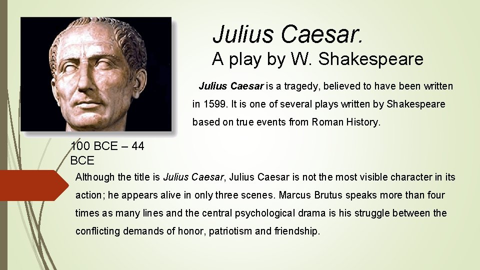 Julius Caesar. A play by W. Shakespeare Julius Caesar is a tragedy, believed to