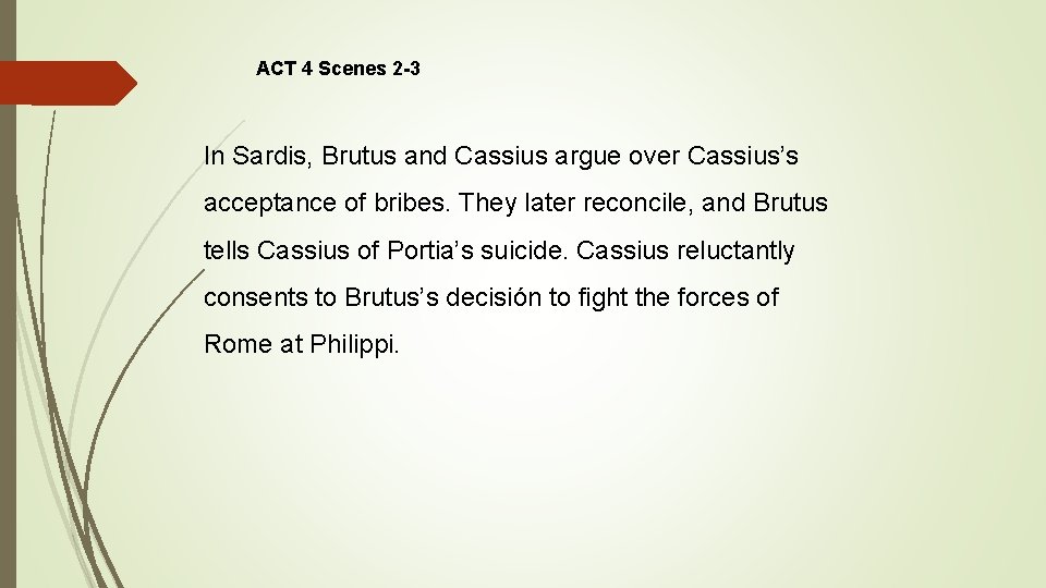 ACT 4 Scenes 2 -3 In Sardis, Brutus and Cassius argue over Cassius’s acceptance