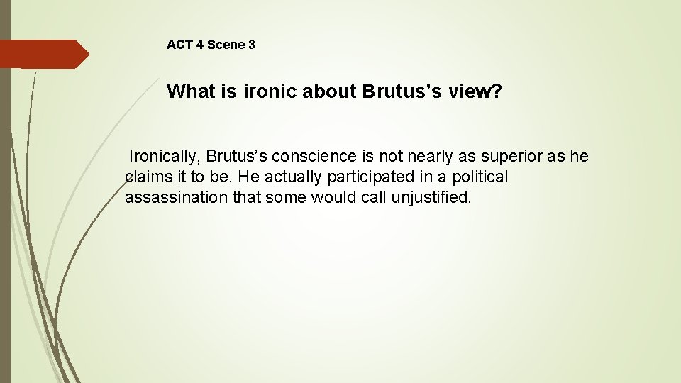 ACT 4 Scene 3 What is ironic about Brutus’s view? Ironically, Brutus’s conscience is