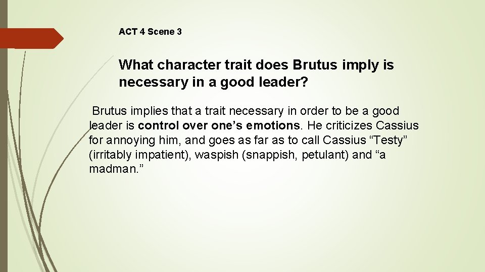 ACT 4 Scene 3 What character trait does Brutus imply is necessary in a