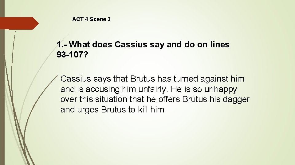 ACT 4 Scene 3 1. - What does Cassius say and do on lines