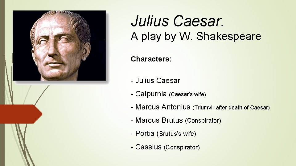 Julius Caesar. A play by W. Shakespeare Characters: - Julius Caesar - Calpurnia (Caesar’s
