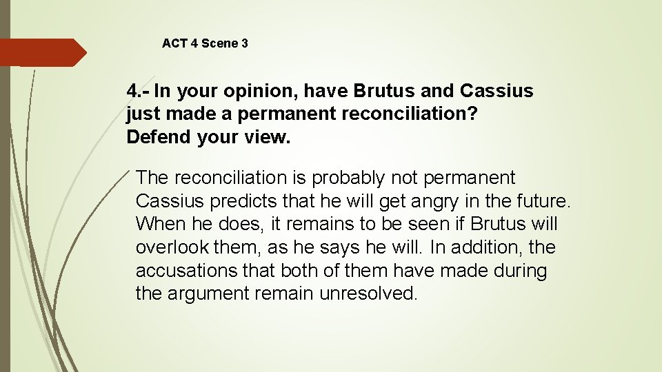 ACT 4 Scene 3 4. - In your opinion, have Brutus and Cassius just