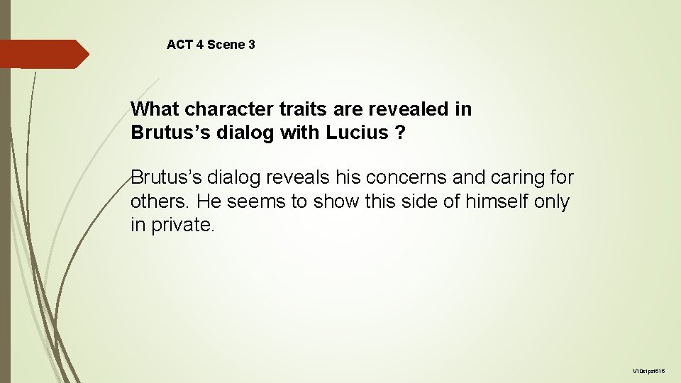 ACT 4 Scene 3 What character traits are revealed in Brutus’s dialog with Lucius